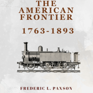 HISTORY OF THE AMERICAN FRONTIER 1763-1893 (Pulitzer Prize Winner)  by  FREDERIC L. PAXSON  (Author)